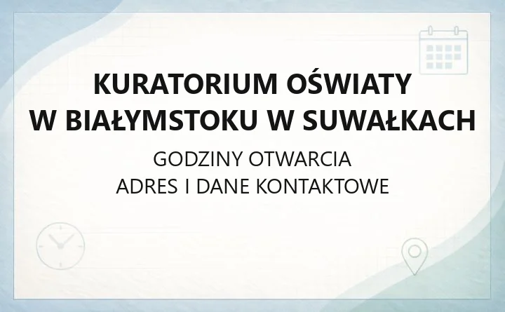 Kuratorium Oświaty w Białymstoku w Suwałkach - kontakt, godziny, informacje