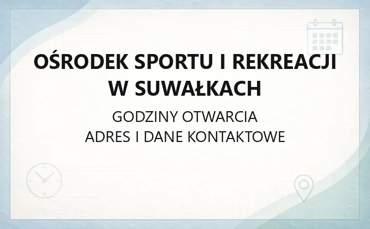 Ośrodek Sportu i Rekreacji w Suwałkach - kontakt, godziny, informacje