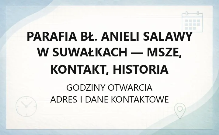 Parafia bł. Anieli Salawy w Suwałkach - msze, kontakt, historia