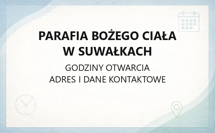 Parafia Bożego Ciała w Suwałkach - kontakt, sakramenty, przynależność