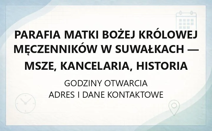 Parafia Matki Bożej Królowej Męczenników w Suwałkach - msze, kancelaria, historia