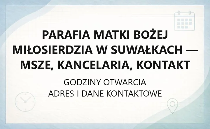 Parafia Matki Bożej Miłosierdzia w Suwałkach - msze, kancelaria, kontakt