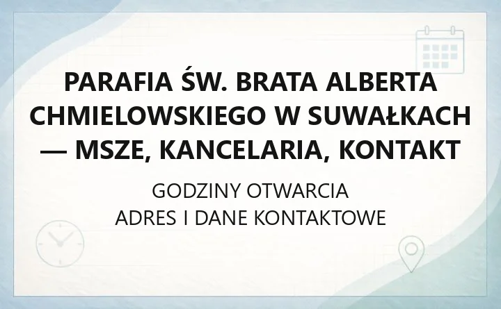 Parafia św. Brata Alberta Chmielowskiego w Suwałkach - msze, kancelaria, kontakt