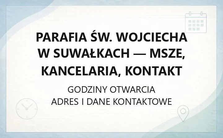 Parafia św. Wojciecha w Suwałkach - msze, kancelaria, kontakt