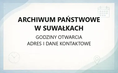 Archiwum Państwowe w Suwałkach - kontakt, godziny, informacje