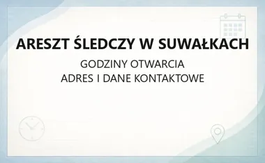 Areszt Śledczy w Suwałkach - kontakt, godziny, informacje