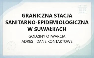 Graniczna Stacja Sanitarno - Epidemiologiczna w Suwałkach - kontakt, godziny, informacje