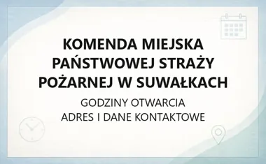 Komenda Miejska Państwowej Straży Pożarnej w Suwałkach - kontakt, godziny, informacje