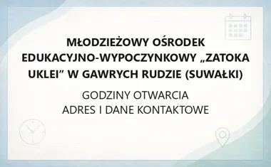Młodzieżowy Ośrodek Edukacyjno‑Wypoczynkowy „Zatoka Uklei” w Gawrych Rudzie (Suwałki) - kontakt, godziny, informacje