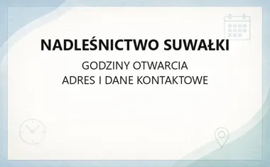 Nadleśnictwo Suwałki - kontakt, godziny, informacje