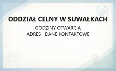 Oddział Celny w Suwałkach - kontakt, godziny, informacje