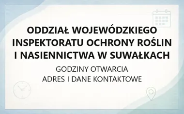 Oddział Wojewódzkiego Inspektoratu Ochrony Roślin i Nasiennictwa w Suwałkach - kontakt, godziny, informacje