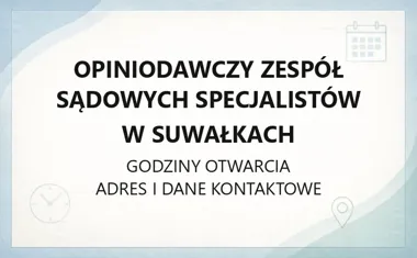 Opiniodawczy Zespół Sądowych Specjalistów w Suwałkach - kontakt, godziny, informacje