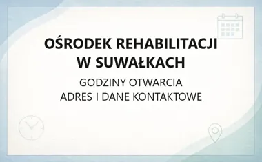 Ośrodek Rehabilitacji w Suwałkach - kontakt, godziny, informacje