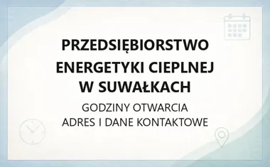 Przedsiębiorstwo Energetyki Cieplnej w Suwałkach - kontakt, godziny, informacje