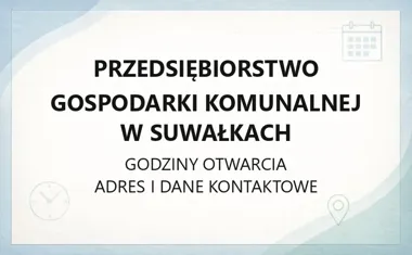 Przedsiębiorstwo Gospodarki Komunalnej w Suwałkach - kontakt, godziny, e-BOK i zgłaszanie awarii
