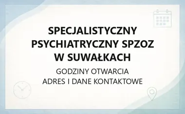 Specjalistyczny Psychiatryczny SPZOZ w Suwałkach - kontakt, godziny, informacje