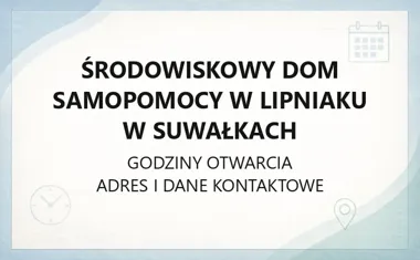 Środowiskowy Dom Samopomocy w Lipniaku w Suwałkach - kontakt, godziny, informacje