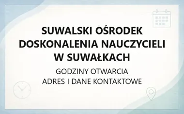 Suwalski Ośrodek Doskonalenia Nauczycieli w Suwałkach - kontakt, godziny, informacje