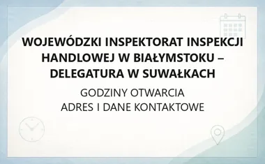 Wojewódzki Inspektorat Inspekcji Handlowej w Białymstoku - Delegatura w Suwałkach - kontakt, godziny, informacje