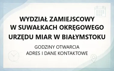 Wydział Zamiejscowy w Suwałkach Okręgowego Urzędu Miar w Białymstoku - kontakt, godziny, informacje