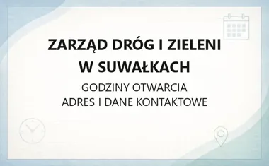 Zarząd Dróg i Zieleni w Suwałkach - kontakt, godziny, informacje