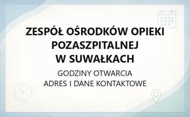 Zespół Ośrodków Opieki Pozaszpitalnej w Suwałkach - kontakt, godziny, informacje