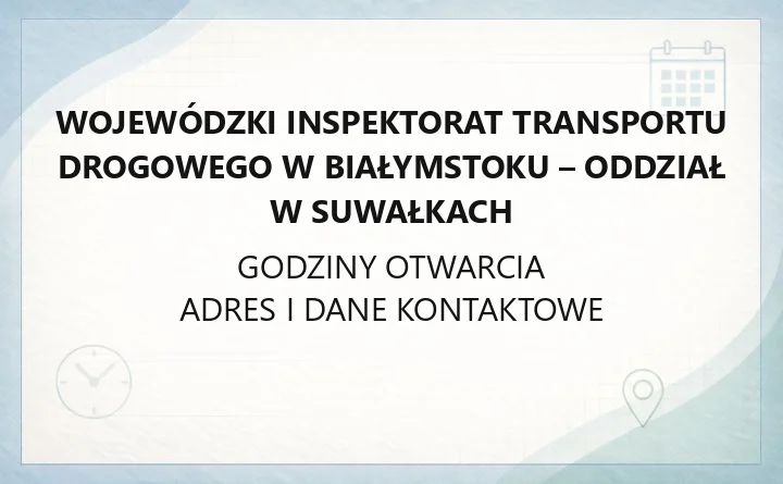 Wojewódzki Inspektorat Transportu Drogowego w Białymstoku - Oddział w Suwałkach - kontakt, godziny, informacje