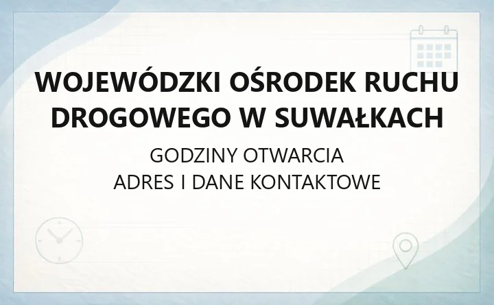 Wojewódzki Ośrodek Ruchu Drogowego w Suwałkach - kontakt, godziny, informacje
