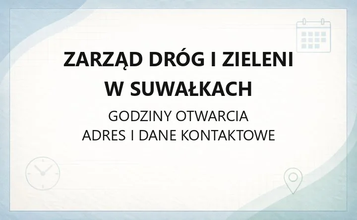 Zarząd Dróg i Zieleni w Suwałkach - kontakt, godziny, informacje