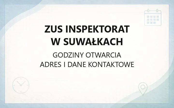 ZUS Inspektorat w Suwałkach - kontakt, godziny, informacje